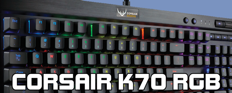 Corsair Gaming K70 RGB Cherry Switch Keyboard Review
