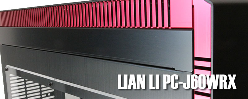 Lian Li PC-J60WRX Review