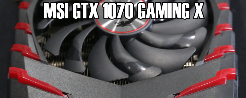 MSI GTX1070 Gaming X Review