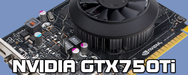 Nvidia Maxwell GTX 750 Ti Review