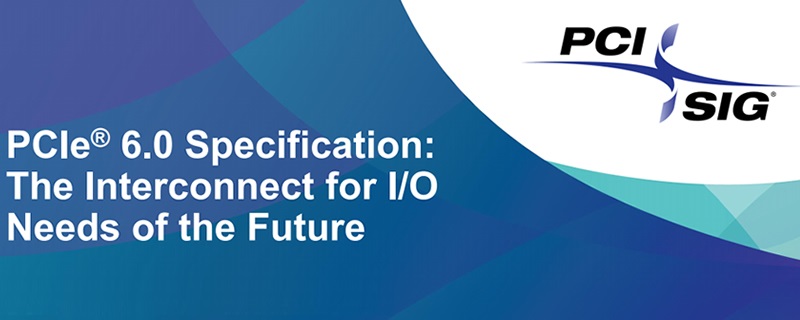PCI-SIG launches PCIe 6.0 version 0.9 – PCI Express 6.0 is on track for a 2021 launch