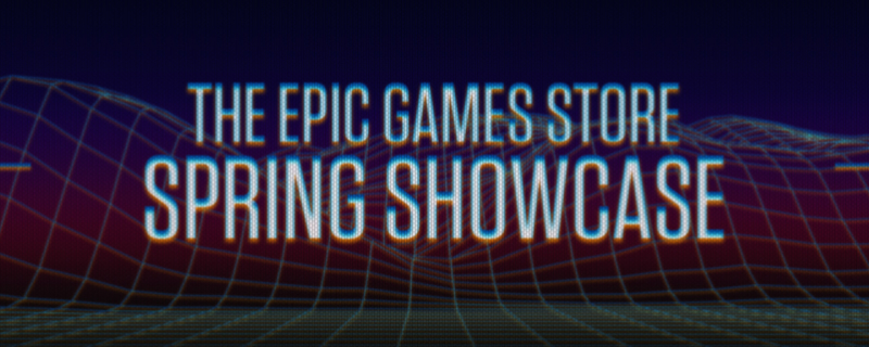 Watch The Epic Games Store’s Spring 2021 Showcase Here